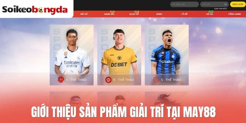 Giới thiệu sản phẩm giải trí tại May88