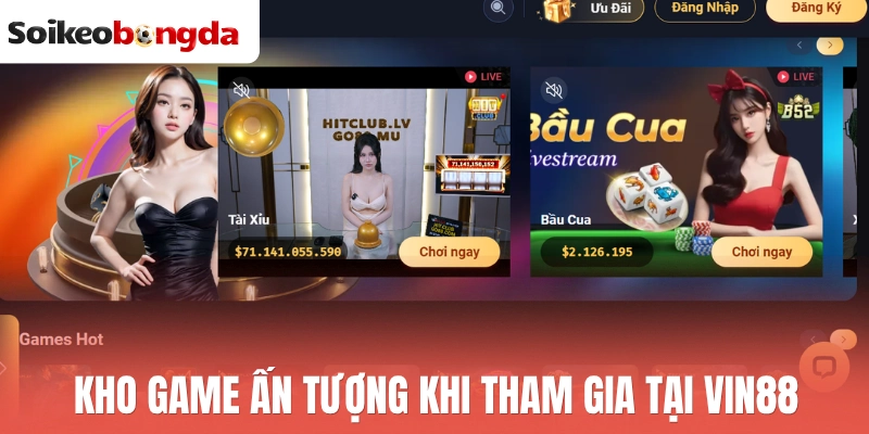 Kho game ấn tượng khi tham gia tại Vin88