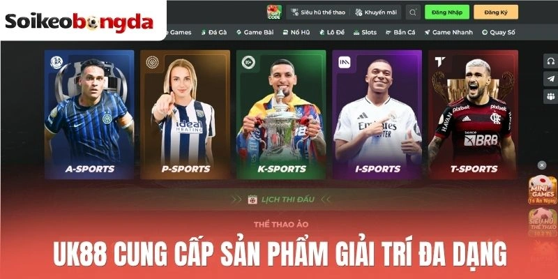 Uk88 cung cấp sản phẩm giải trí đa dạng