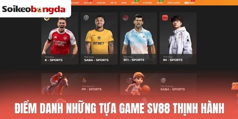 Điểm danh những tựa game Sv88 thịnh hành
