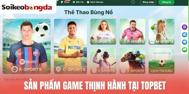 Sản phẩm game thịnh hành tại Topbet