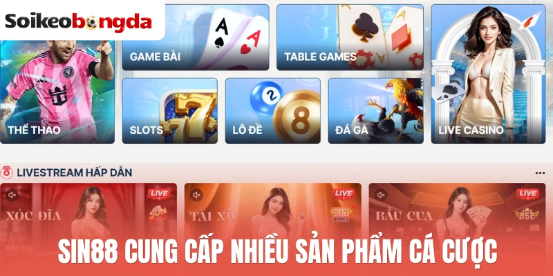 Sin88 cung cấp nhiều sản phẩm cá cược