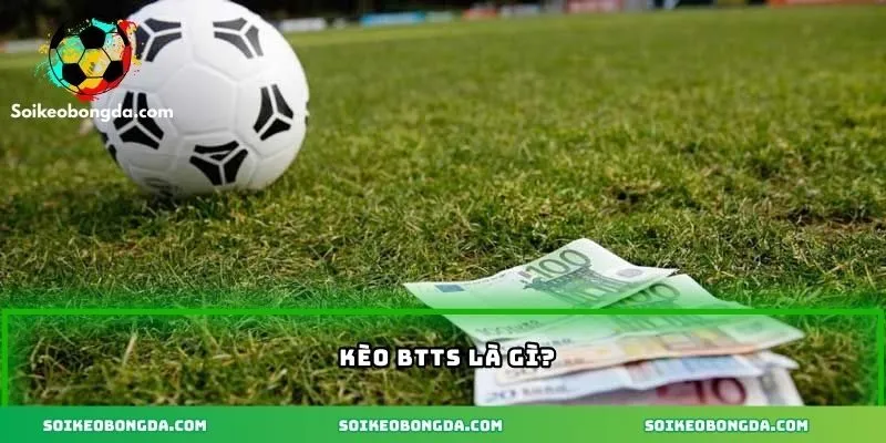 Tìm hiểu về kèo BTTS là gì?