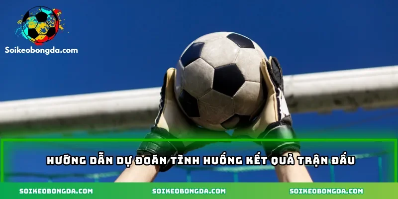Kèo Tài Xỉu Đội Nhà – Cách Tính Kèo Và Kinh Nghiệm Cược 2 huong-dan-du-doan-tinh-huong-ket-qua-tran-dau