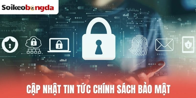 Cập nhật tin tức chính sách bảo mật