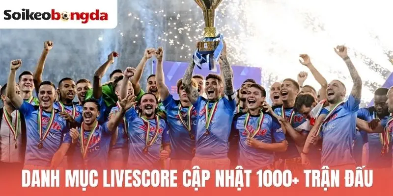 Danh mục livescore cập nhật 1000+ trận đấu