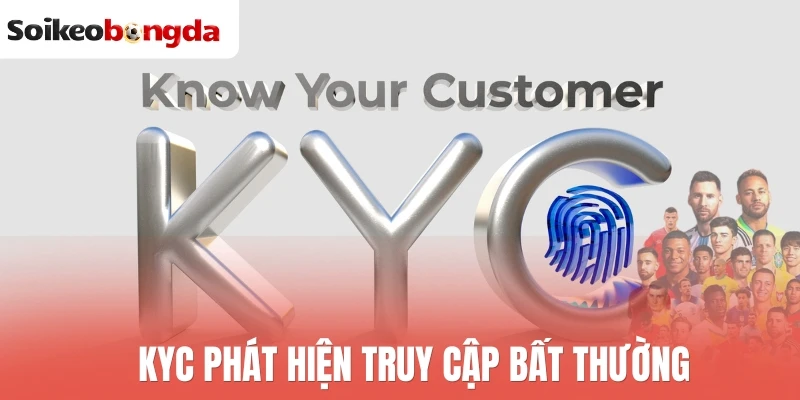 KYC  phát hiện truy cập bất thường