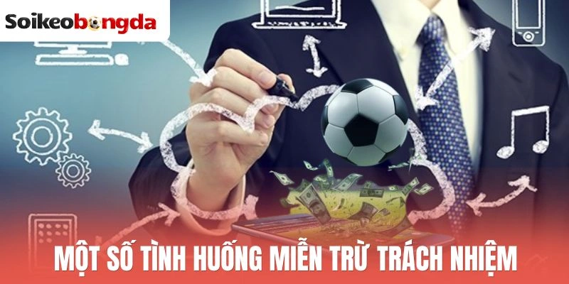 Một số tình huống miễn trừ trách nhiệm