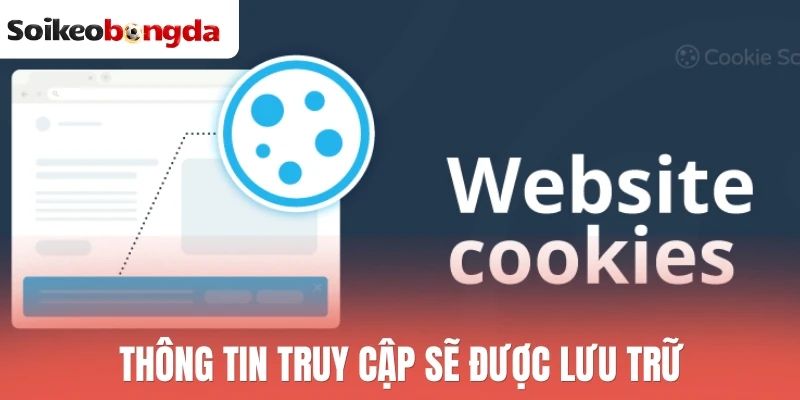 Thông tin truy cập sẽ được lưu trữ