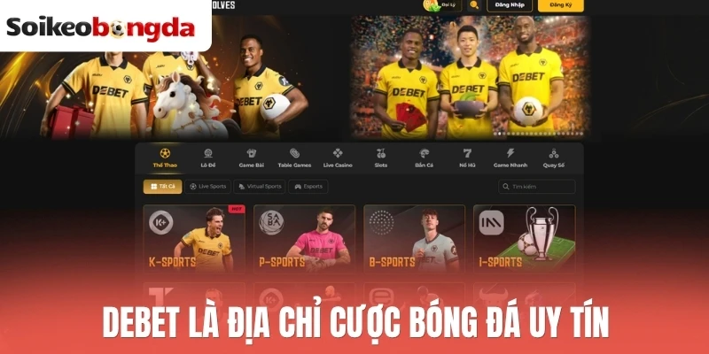 Soi kèo bóng đá 32 Debet là địa chỉ cược bóng đá uy tín