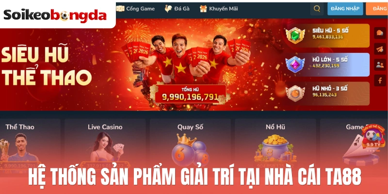 Hệ thống sản phẩm giải trí tại nhà cái TA88
