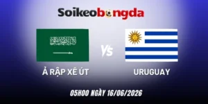 kèo bóng đá Ả Rập Xê Út vs Uruguay - Bảng H World Cup 05h00 16/06/2026