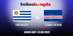 Kèo Bóng Đá Uruguay Vs Cabo Verde - Bảng H World Cup 05h00 22/06/2026
