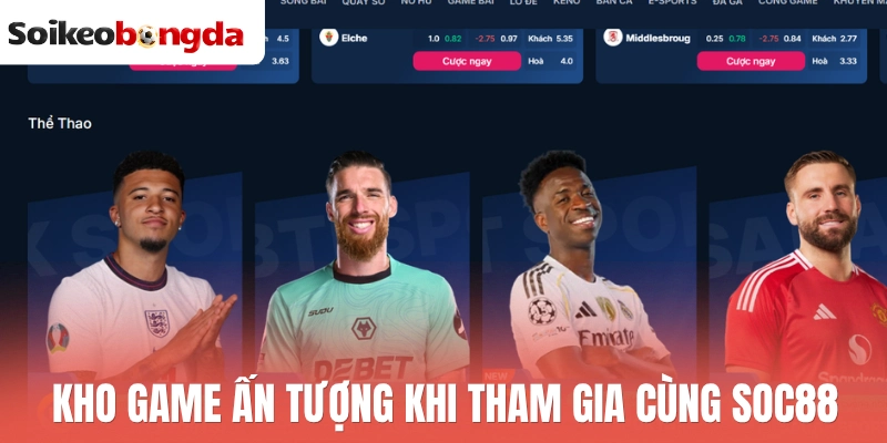 Kho game ấn tượng khi tham gia cùng Soc88