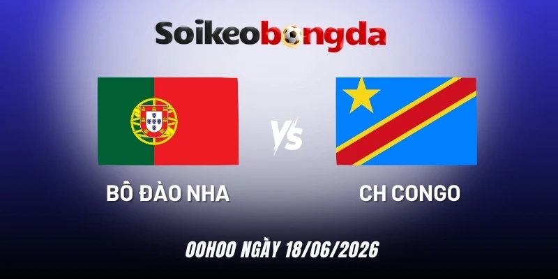 soi kèo Bồ Đào Nha vs CH Congo - Bảng K World Cup 00h00 18/06/2026