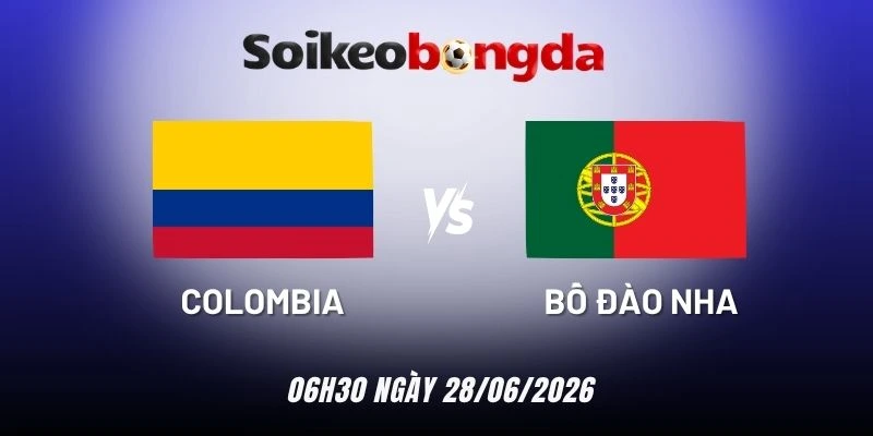 Soi kèo Colombia vs Bồ Đào Nha - Bảng K World Cup 06h30 28/06/2026