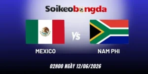Soi kèo Mexico vs Nam Phi - Bảng A World Cup 02h00 12/06/2026