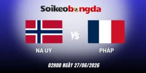 Soi kèo Na Uy vs Pháp - Bảng I World Cup 02h00 27/06/2026