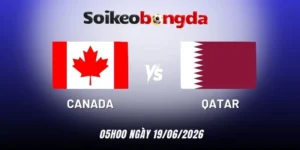 Kèo bóng đá Canada vs Qatar - Bảng B World Cup 05h00 19/06/2026