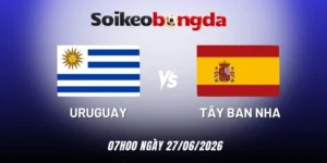 Kèo bóng đá Uruguay vs Tây Ban Nha - Bảng H World Cup 07h00 27/06/2026