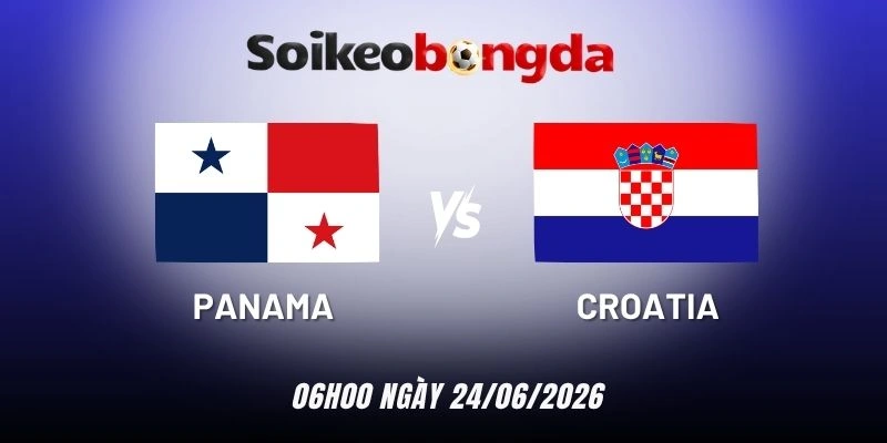 Kèo bóng đá Panama vs Croatia - Bảng L World Cup 06h00 24/06/2026