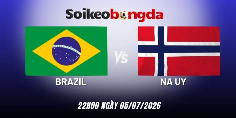 Kèo bóng đá Brazil vs Na Uy - Vòng 16 đội World Cup 22h00 05/07/2026