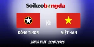 Kèo bóng đá Đông Timor vs Việt Nam - Vòng bảng AFF Cup 20h30 24/07/2026