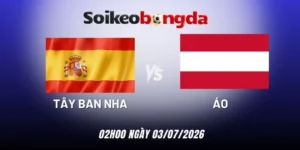 Kèo bóng đá Tây Ban Nha vs Áo - Vòng 1/16 World Cup 02h00 03/07/2026