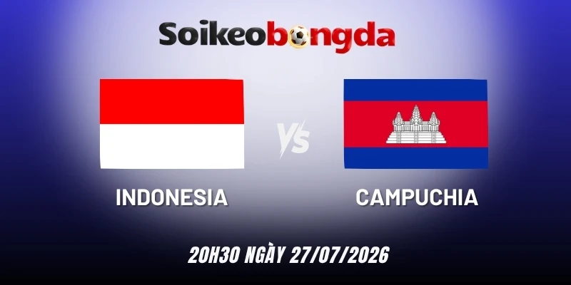 Soi kèo Indonesia vs Campuchia - Vòng bảng AFF Cup 20h30 ngày 27/07/2026