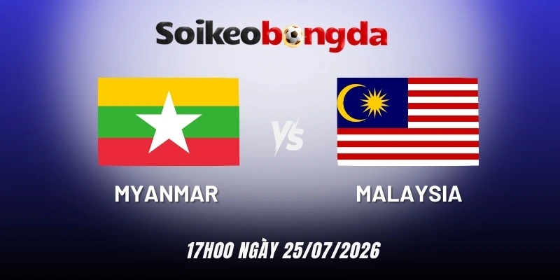 Soi kèo Myanmar vs Malaysia - Vòng bảng AFF Cup 17h00 ngày 25/07/2026