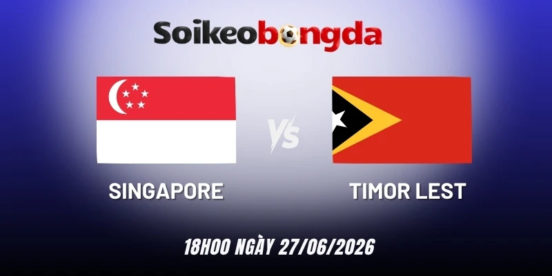 Kèo bóng đá Singapore vs Timor Leste - Vòng bảng AFF Cup 18h00 27/07/2026